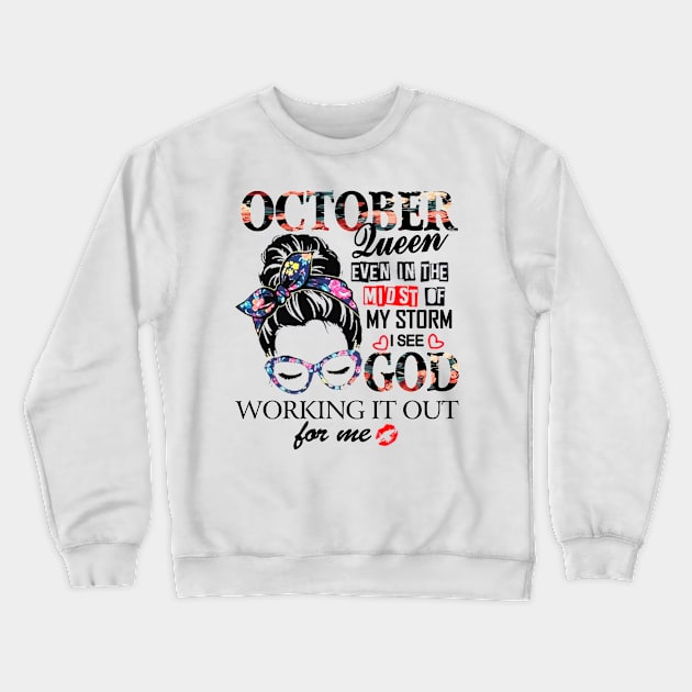 October Queen Even In The Midst Of My Storm I See God Crewneck Sweatshirt by trainerunderline